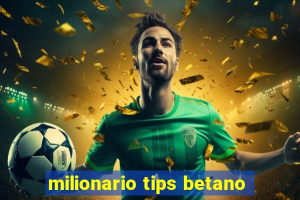 milionario tips betano